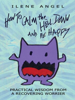 cover image of How to Calm the Hell Down and Be Happy: Practical Wisdom from a Recovering Worrier
